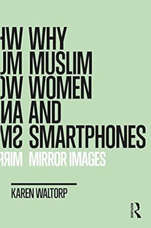 why muslim women and smartphones mirror images 1st edition karen waltorp 1350127353, 978-1350127357