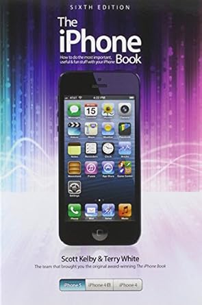 the iphone book covers iphone 5 iphone 4s and iphone 4 1st edition scott kelby ,terry white 0321908562,