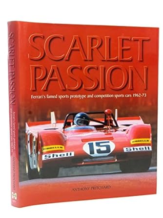 scarlet passion ferraris famed sports prototype and competition sports cars 1963 73 1st edition anthony
