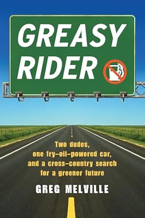 greasy rider two dudes one fry oil powered car and a cross country search for a greener future 1st edition