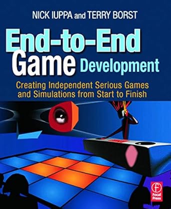 end to end game development creating independent serious games and simulations from start to finish 1st