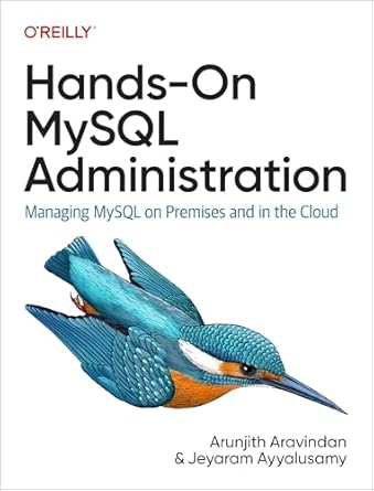 hands on mysql administration managing mysql on premises and in the cloud 1st edition arunjith aravindan