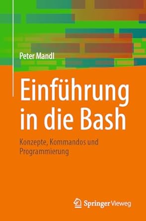 einfuhrung in die bash konzepte kommandos und programmierung 1st edition peter mandl 3662691965,