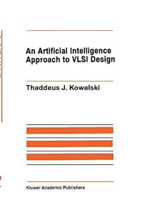 an artificial intelligence approach to vlsi design 1st edition thaddeus j kowalski 089838169x, 978-0898381696