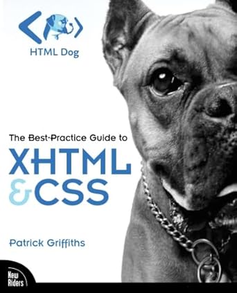 html dog the best practice guide to xhtml and css 1st edition patrick griffiths 0321311396, 978-0321311399