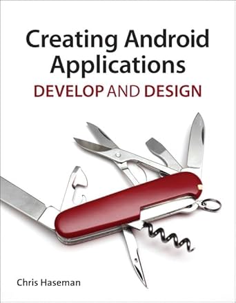 creating android applications develop and design 1st edition chris haseman 032178409x, 978-0321784094