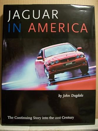 jaguar in america the continuing story into the 21st century 1st edition john dugdale ,michael l cook