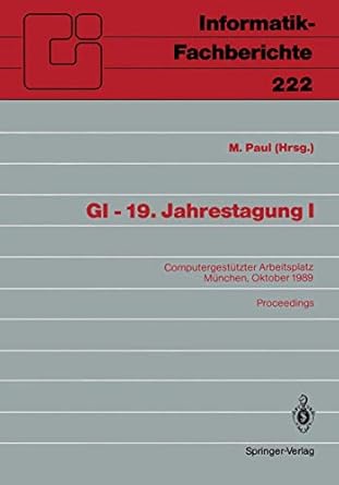 gi 19 jahrestagung i computergestutzter arbeitsplatz munchen 18 20 oktober 1989 proceedings 1st edition m