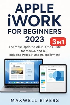 apple iwork for beginners 2023 the most updated all in one guide for mac os x and ios including pages numbers