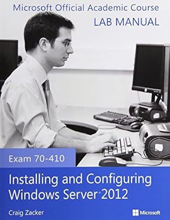 exam 70 410 installing and configuring windows server 2012 lab manual 1st edition microsoft official academic