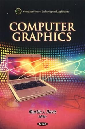 computer graphics 1st edition martin j davis 161761811x, 978-1617618116