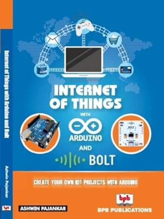 internet of things with arduino and bolt 1st edition ashwin pajankar 9387284263, 978-9387284265