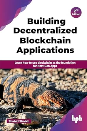 building decentralized blockchain applications learn how to use blockchain as the foundation for next gen