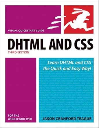 dhtml and css for the world wide web 1st edition jason cranford teague 0321423518, 978-0321423511