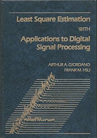 least square estimation with applications to digital signal processing 1st edition arthur a giordano ,frank m