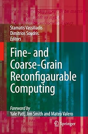 fine and coarse grain reconfigurable computing 1st edition stamatis vassiliadis ,dimitrios soudris ,y patt ,j
