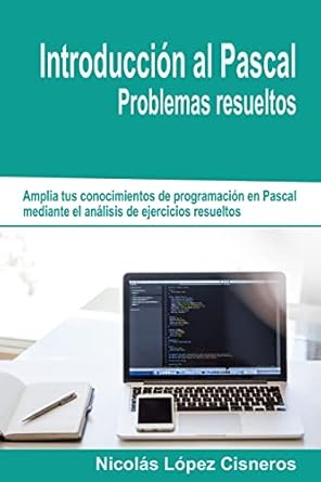 introduccion al pascal problemas resueltos 1st edition nicolas lopez cisneros 1484107543, 978-1484107546
