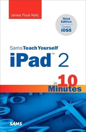 sams teach yourself ipad 2 in 10 minutes 1st edition james f kelly 0672335859, 978-0672335853