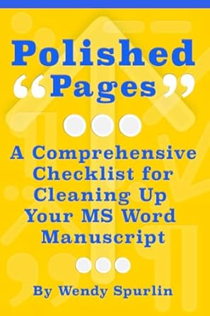 polished pages a comprehensive checklist for cleaning up your ms word manuscript 1st edition wendy spurlin
