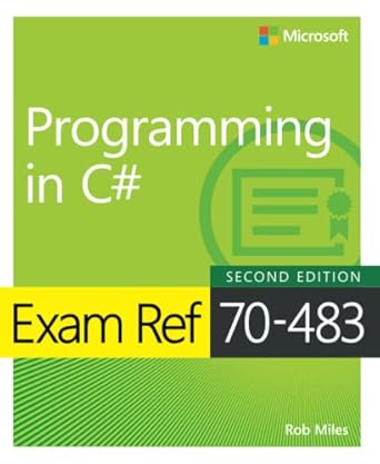 exam ref 70 483 programming in c# 1st edition rob miles 1509306986, 978-1509306985
