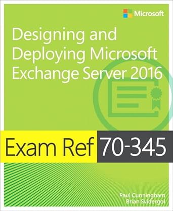 exam ref 70 345 designing and deploying microsoft exchange server 2016 1st edition paul cunningham ,brian