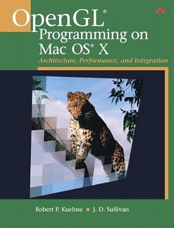 opengl programming on mac os x architecture performance and integration 1st edition robert p kuehne ,j d