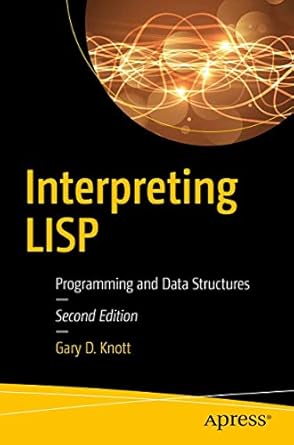 interpreting lisp programming and data structures 1st edition gary d knott 1484227069, 978-1484227060