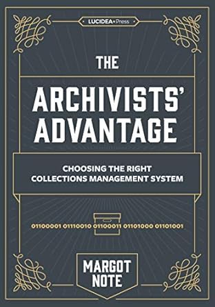 the archivists advantage choosing the right collections management system 1st edition margot note 1775063143,