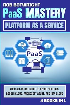 paas mastery your all in one guide to azure pipelines google cloud microsoft azure and ibm cloud 1st edition