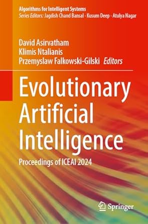 evolutionary artificial intelligence proceedings of iceai 2024 1st edition david asirvatham ,klimis ntalianis