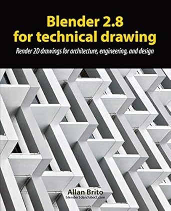 blender 2 8 for technical drawing render 2d drawings for architecture engineering and design 1st edition