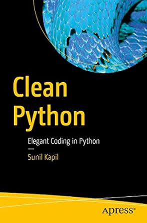 clean python elegant coding in python 1st edition sunil kapil 1484248775, 978-1484248775