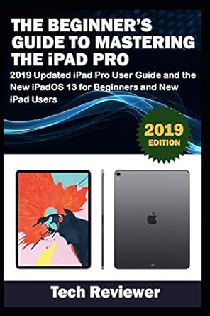the beginners guide to mastering the ipad pro 2019 updated ipad pro user guide and the new ipados 13 for