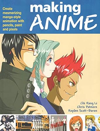 making anime create mesmerising manga style animation with pencils paint and pixels 1st edition chi hang li