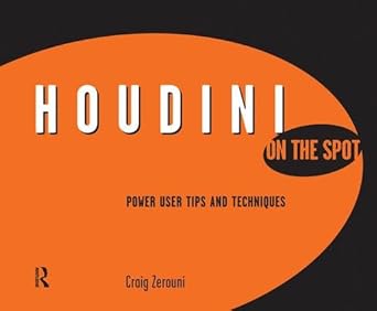 houdini on the spot time saving tips and shortcuts from the pros 1st edition craig zerouni 1138133213,