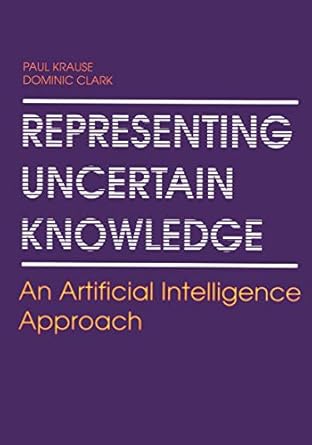 representing uncertain knowledge an artificial intelligence approach 1st edition paul krause ,dominic clark