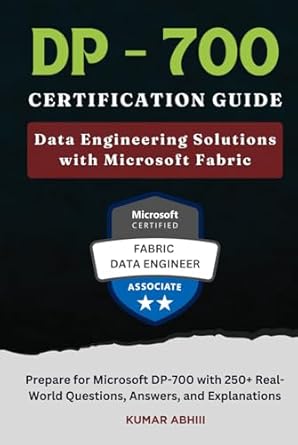 dp 700 certification guide data engineering solutions with microsoft fabric prepare for microsoft dp 700 exam