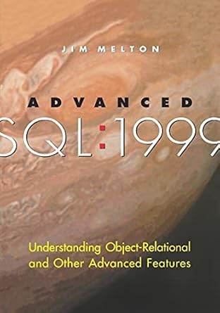 advanced sql 1999 understanding object relational and other advanced features 1st edition jim melton