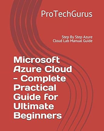 microsoft azure cloud complete practical guide for ultimate beginners step by step azure cloud lab manual