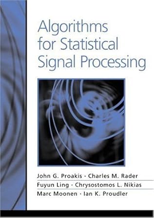algorithms for statistical signal processing 1st edition john g proakis ,charles m rader ,fuyun ling ,marc