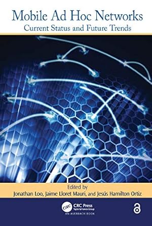 mobile ad hoc networks current status and future trends 1st edition jonathan loo ,jaime lloret mauri ,jesus