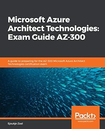 microsoft azure architect technologies exam guide az 300 a guide to preparing for the az 300 microsoft azure