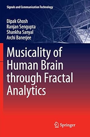 musicality of human brain through fractal analytics 1st edition dipak ghosh ,ranjan sengupta ,shankha sanyal