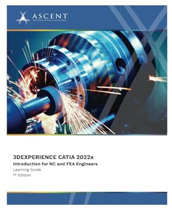 3dexperience catia 2022x introduction for nc and fea engineers 1st edition ascent center for technical