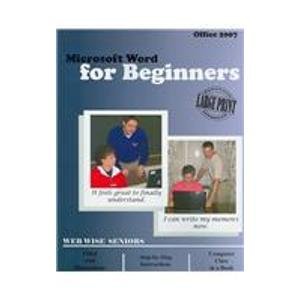 microsoft word for beginners microsoft word 2007 1st edition inc web wise seniors 1933404493, 978-1933404493