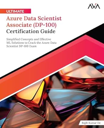 ultimate azure data scientist associate certification guide simplified concepts and effective ml solutions to