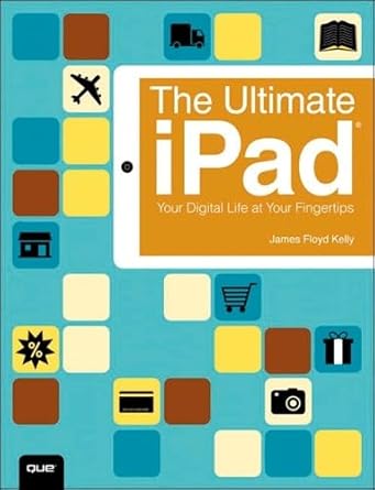 the ultimate ipad your digital life at your fingertips 1st edition james floyd kelly 0789752891,