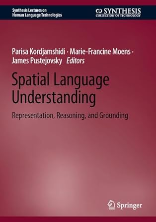 spatial language understanding representation reasoning and grounding 1st edition parisa kordjamshidi ,marie