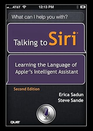 talking to siri learning the language of apples intelligent assistant 1st edition erica sadun ,steve sande