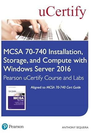 mcsa 70 740 installation storage and compute with windows server 2016 pearson ucertify course and labs access